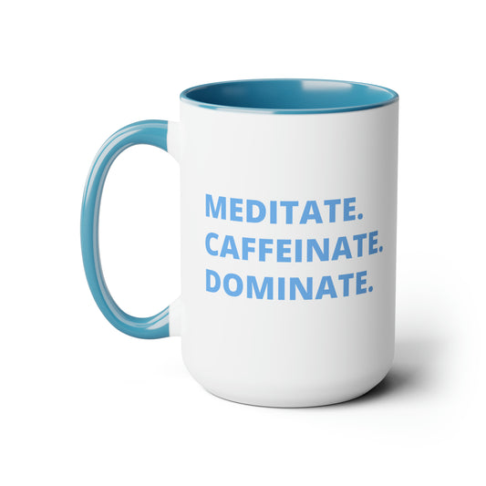 Meditate. Caffeinate. Dominate. Two-Tone Coffee Mugs, 15oz